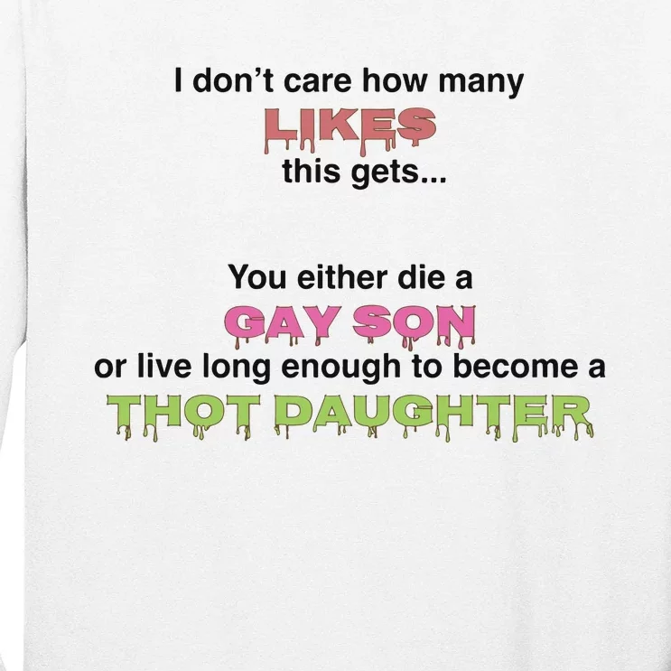 You Either Die A Gay Son Or Live Long Enough To Become A Thot Daughter Long Sleeve Shirt