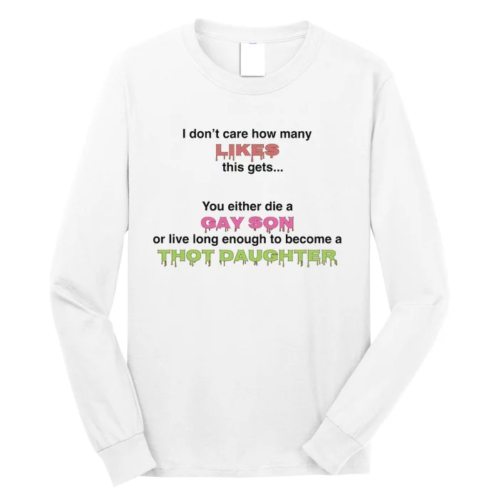 You Either Die A Gay Son Or Live Long Enough To Become A Thot Daughter Long Sleeve Shirt