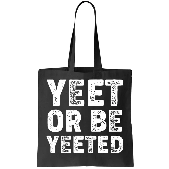 Yeet Or Be Yeeted Tote Bag