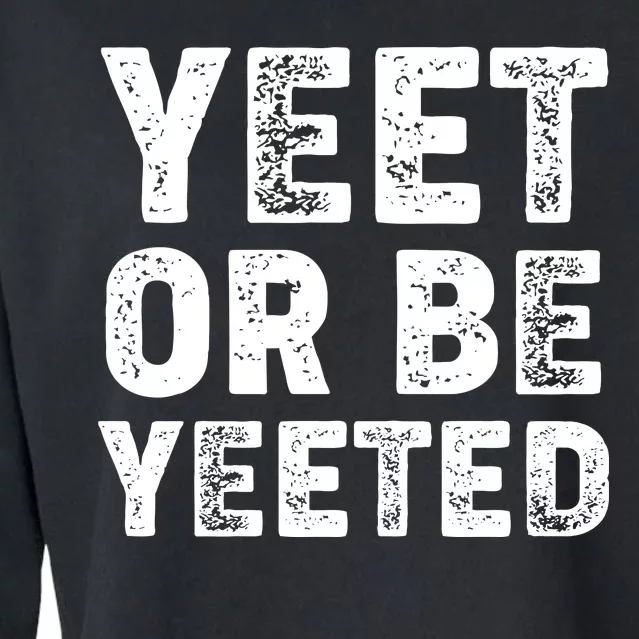 Yeet Or Be Yeeted Cropped Pullover Crew