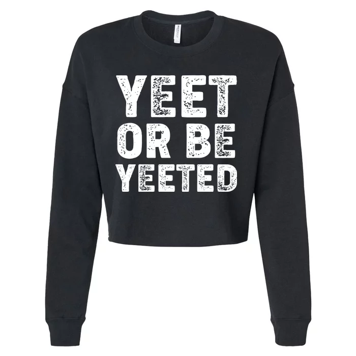 Yeet Or Be Yeeted Cropped Pullover Crew