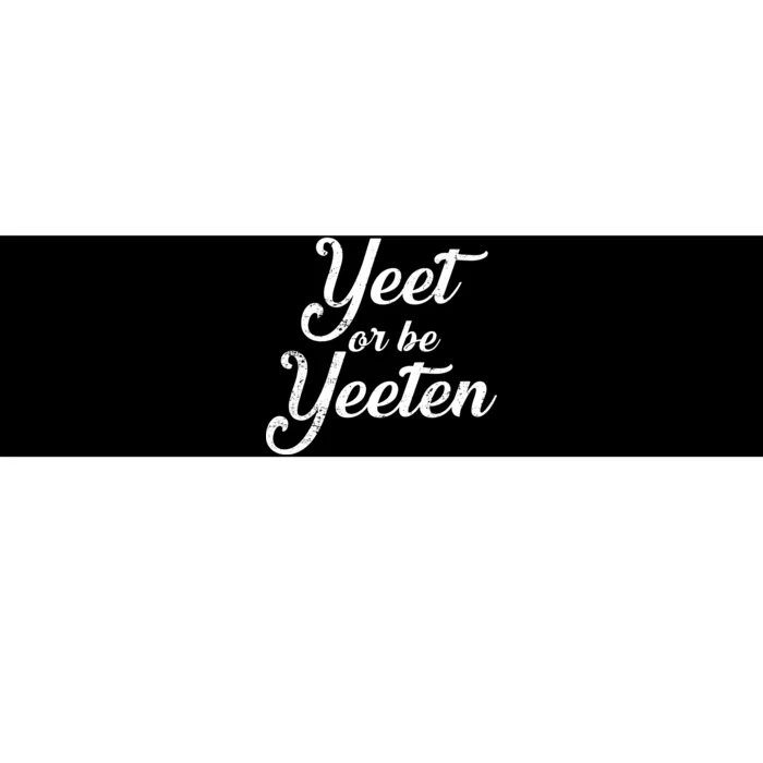 Yeet Or Be Yeeten Bumper Sticker