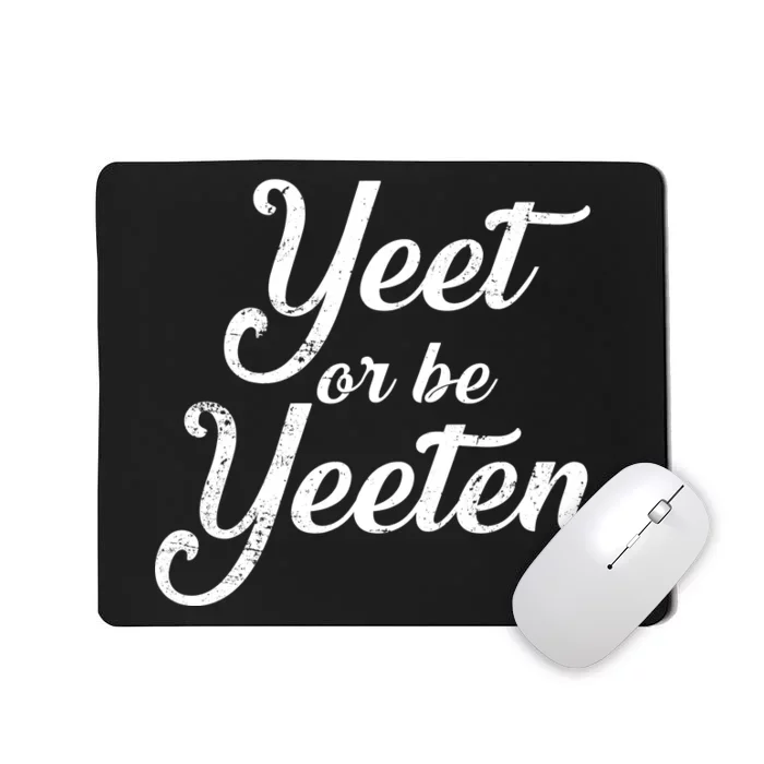 Yeet Or Be Yeeten Mousepad