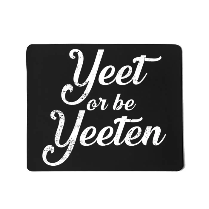 Yeet Or Be Yeeten Mousepad