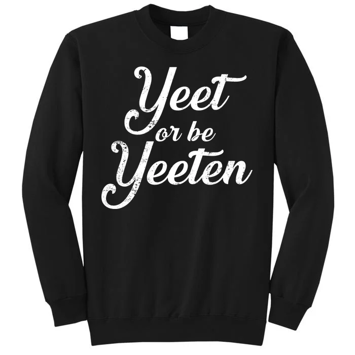 Yeet Or Be Yeeten Tall Sweatshirt