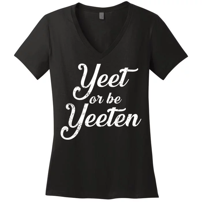 Yeet Or Be Yeeten Women's V-Neck T-Shirt