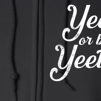 Yeet Or Be Yeeten Full Zip Hoodie