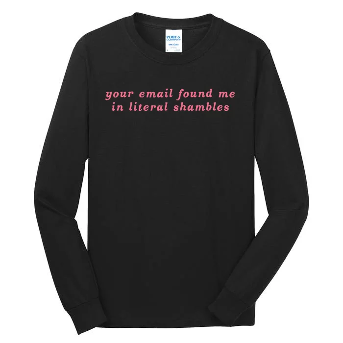 Your Email Found Me In Literal Shambles Funny Joke Tall Long Sleeve T-Shirt