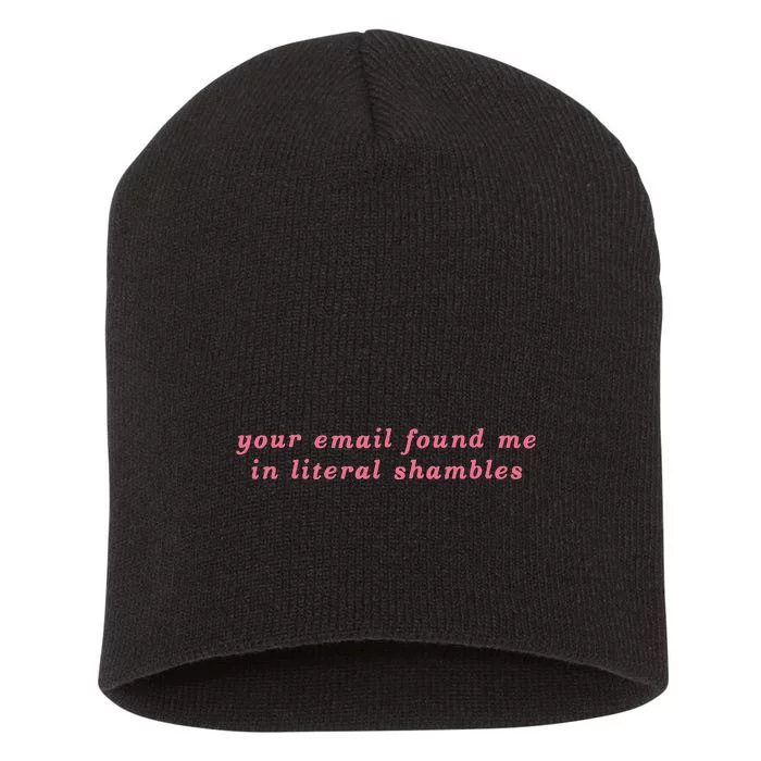 Your Email Found Me In Literal Shambles Funny Joke Short Acrylic Beanie