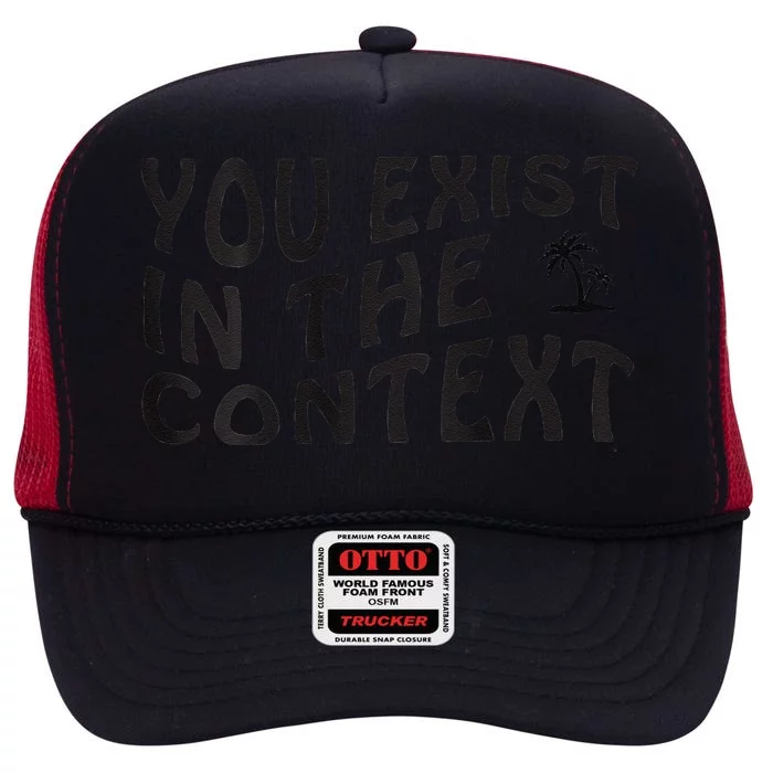 You Exist In The Context Harris 2024 Front And Back High Crown Mesh Trucker Hat