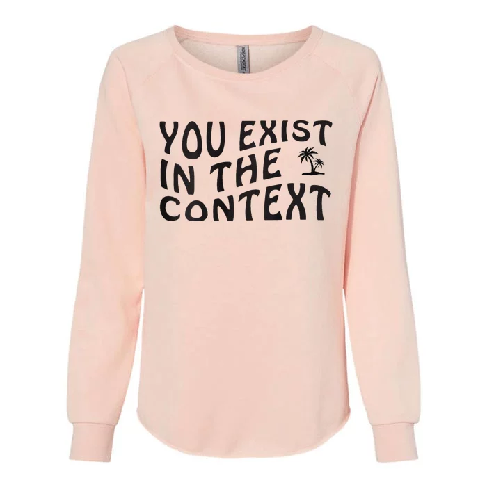 You Exist In The Context Harris 2024 Front And Back Womens California Wash Sweatshirt