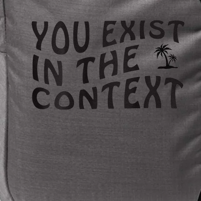 You Exist In The Context Harris 2024 Front And Back Impact Tech Backpack