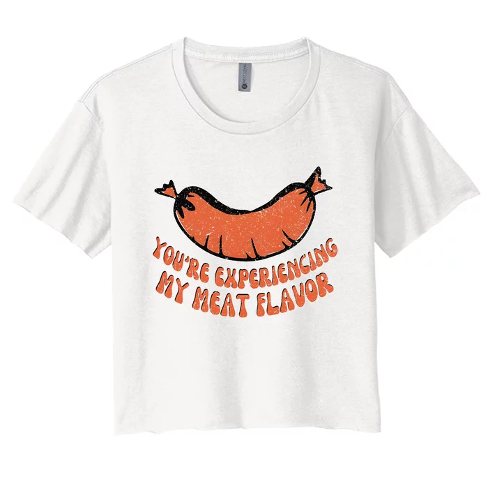 You’Re Experiencing My Meat Flavor Funny Retro Sausage Lover Women's Crop Top Tee