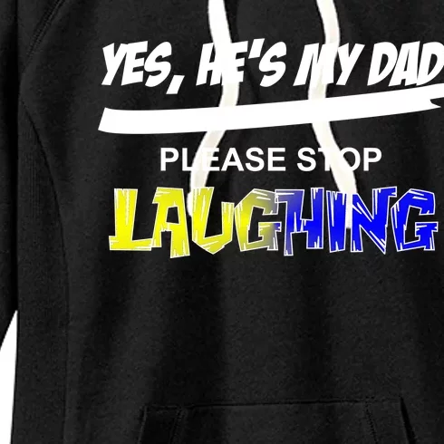 Yes He's My Dad Please Stop Laughing Women's Fleece Hoodie