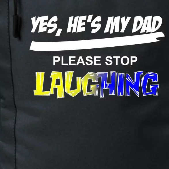 Yes He's My Dad Please Stop Laughing Daily Commute Backpack