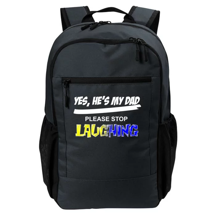 Yes He's My Dad Please Stop Laughing Daily Commute Backpack