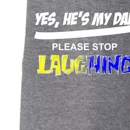 Yes He's My Dad Please Stop Laughing Doggie 3-End Fleece Hoodie