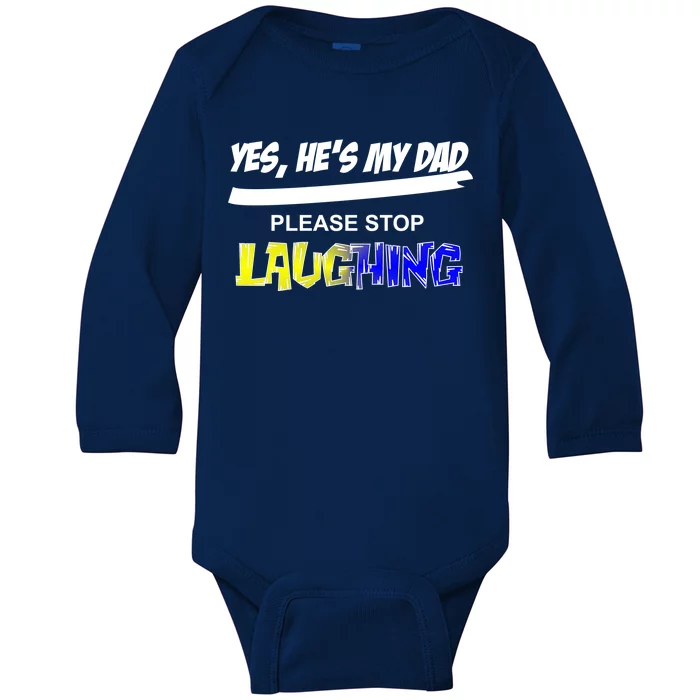 Yes He's My Dad Please Stop Laughing Baby Long Sleeve Bodysuit