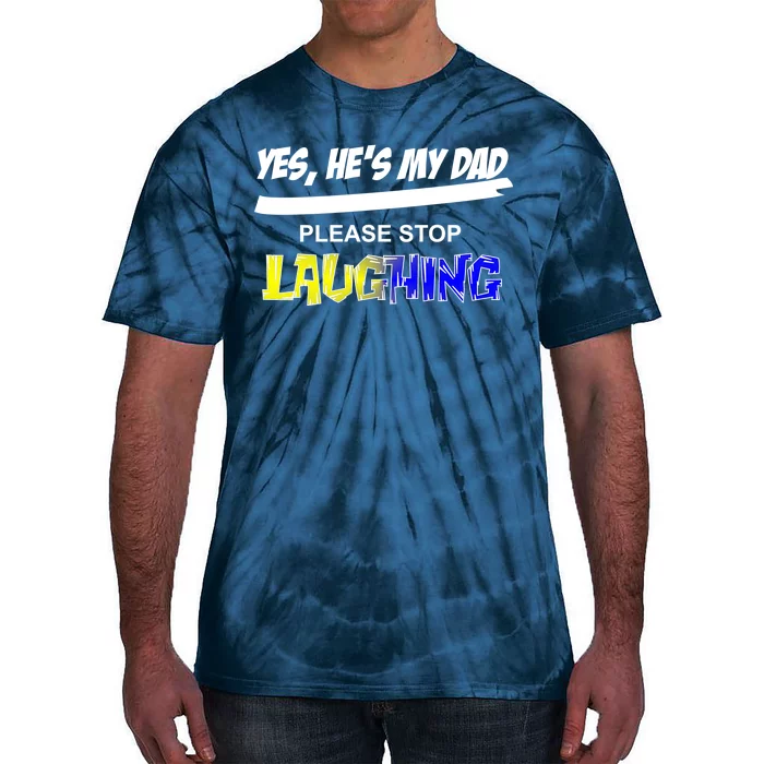 Yes He's My Dad Please Stop Laughing Tie-Dye T-Shirt