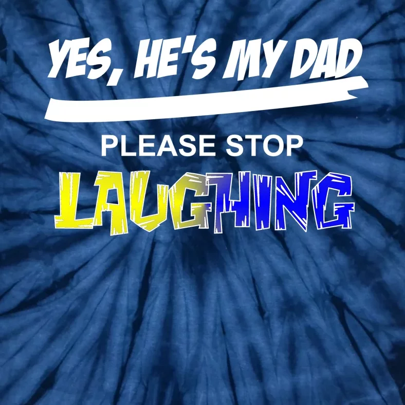 Yes He's My Dad Please Stop Laughing Tie-Dye T-Shirt