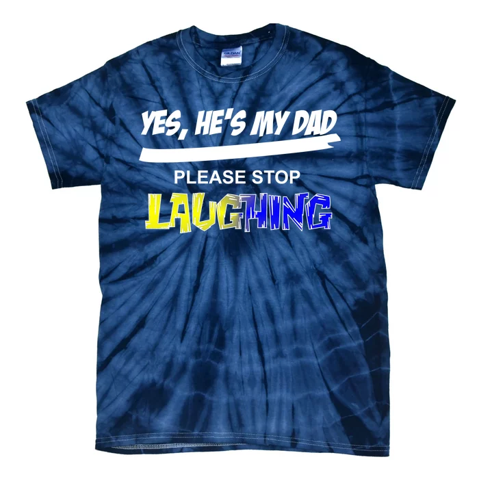 Yes He's My Dad Please Stop Laughing Tie-Dye T-Shirt