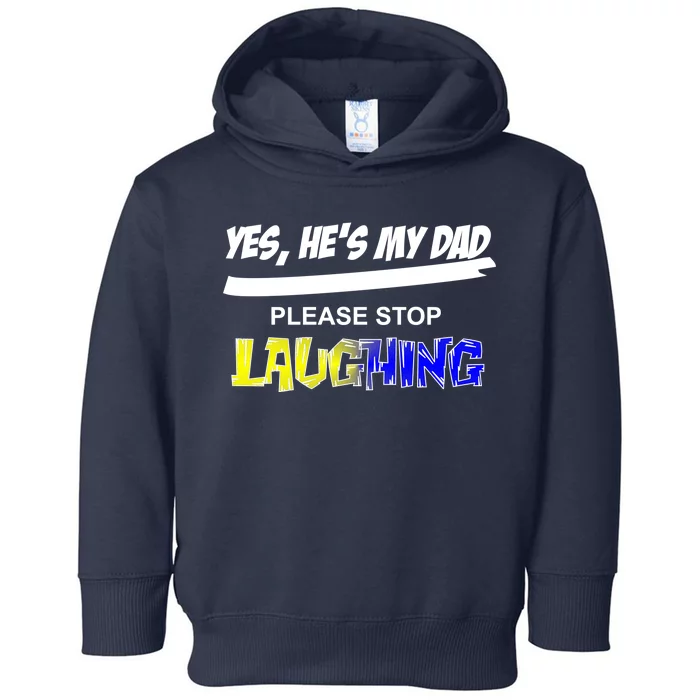 Yes He's My Dad Please Stop Laughing Toddler Hoodie