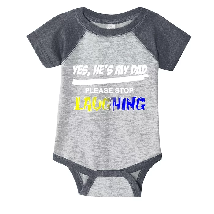 Yes He's My Dad Please Stop Laughing Infant Baby Jersey Bodysuit