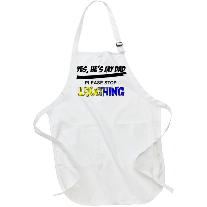 Yes He's My Dad Please Stop Laughing Full-Length Apron With Pocket