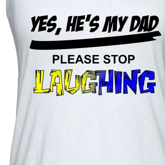 Yes He's My Dad Please Stop Laughing Ladies Essential Flowy Tank