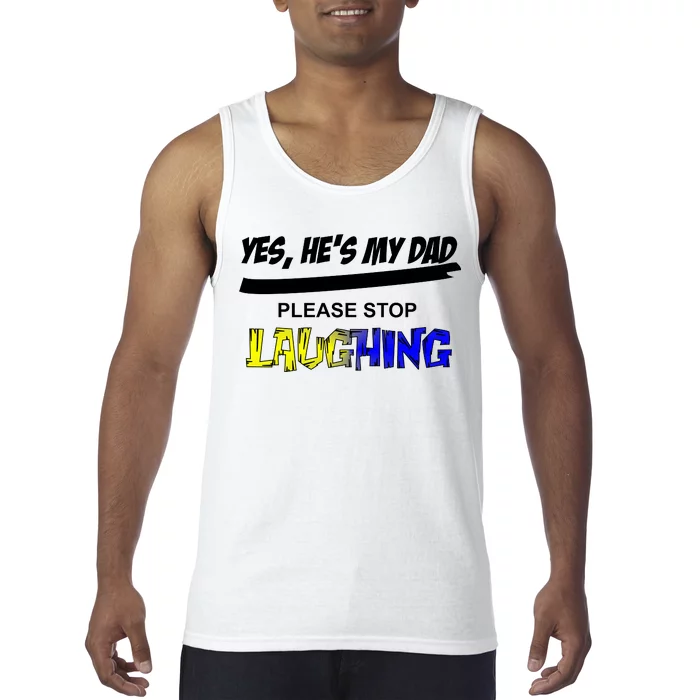 Yes He's My Dad Please Stop Laughing Tank Top