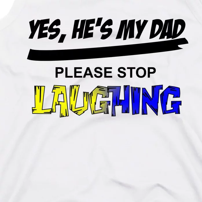 Yes He's My Dad Please Stop Laughing Tank Top