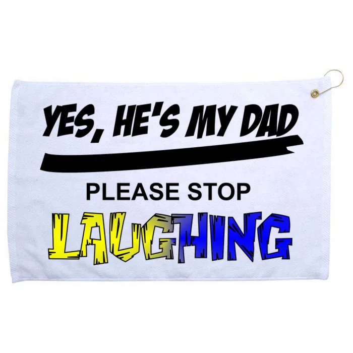 Yes He's My Dad Please Stop Laughing Grommeted Golf Towel