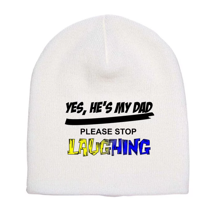 Yes He's My Dad Please Stop Laughing Short Acrylic Beanie