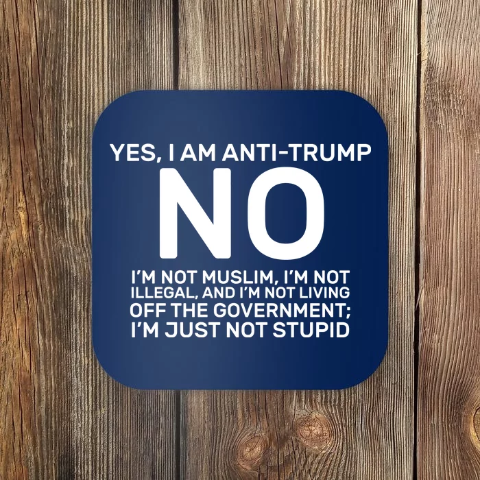 Yes I Am Anti Trump Coaster