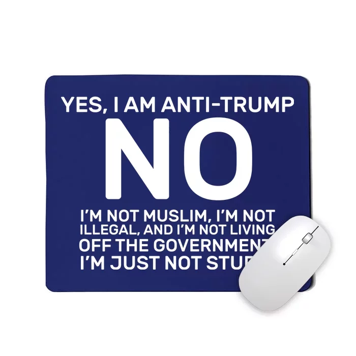 Yes I Am Anti Trump Mousepad