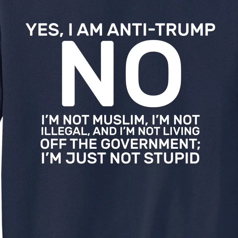 Yes I Am Anti Trump Tall Sweatshirt