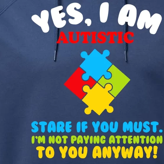 Yes, I Am Autistic Funny Autism Performance Fleece Hoodie