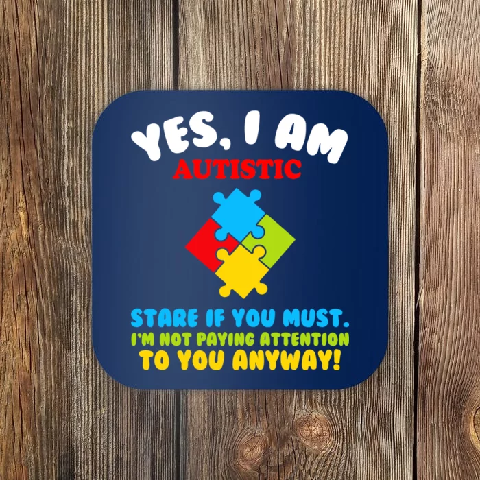 Yes, I Am Autistic Funny Autism Coaster