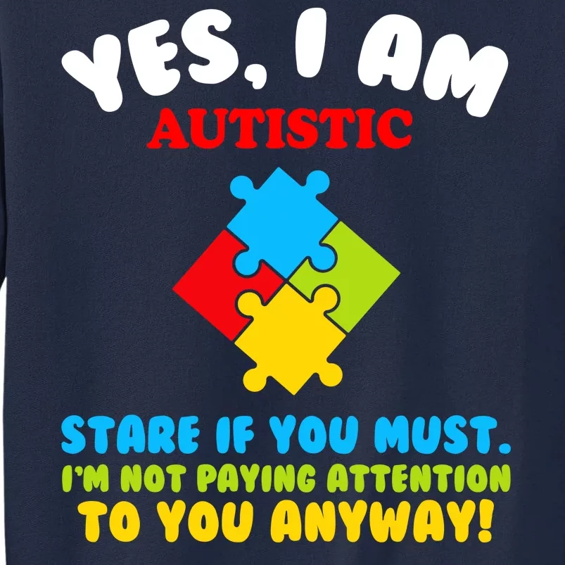 Yes, I Am Autistic Funny Autism Tall Sweatshirt