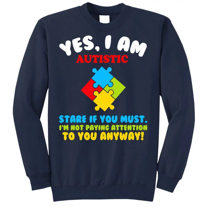 Yes, I Am Autistic Funny Autism Tall Sweatshirt