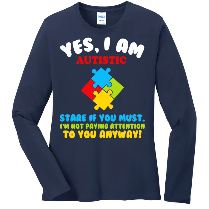 Yes, I Am Autistic Funny Autism Ladies Long Sleeve Shirt