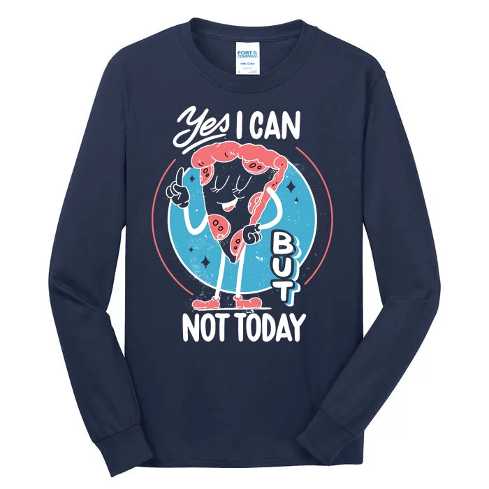 Yes I Can But Not Today Pizza Tall Long Sleeve T-Shirt