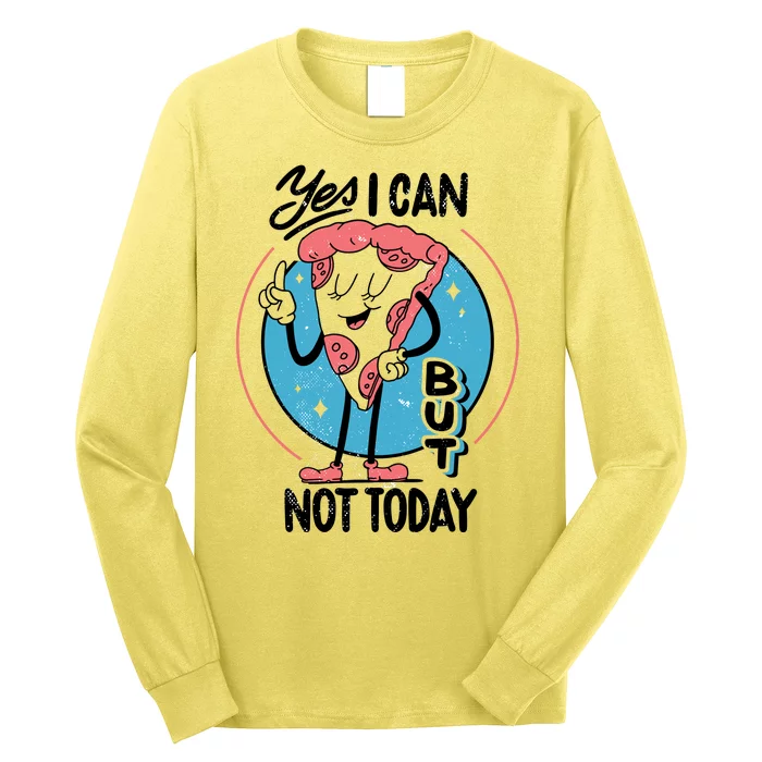 Yes I Can But Not Today Pizza Long Sleeve Shirt