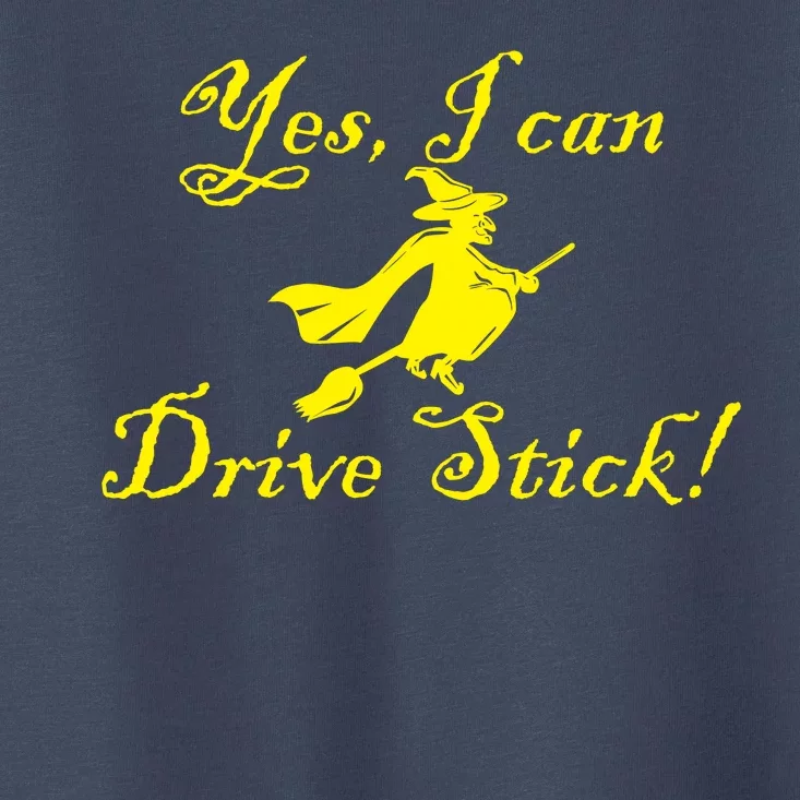 Yes I Can Drive Stick Funny Witch Toddler T-Shirt