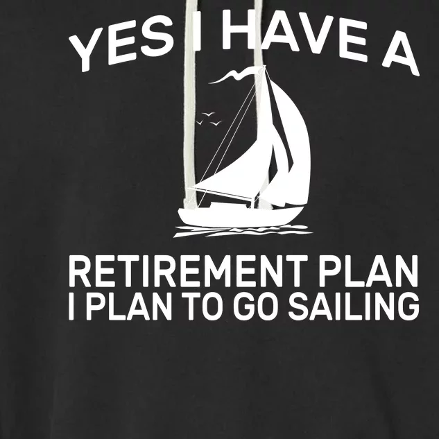 Yes I have A Retirement Plan Sailing Garment-Dyed Fleece Hoodie