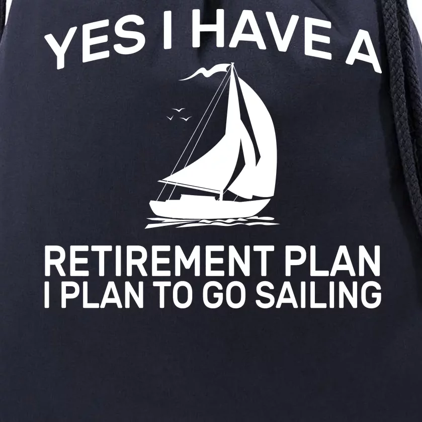 Yes I have A Retirement Plan Sailing Drawstring Bag