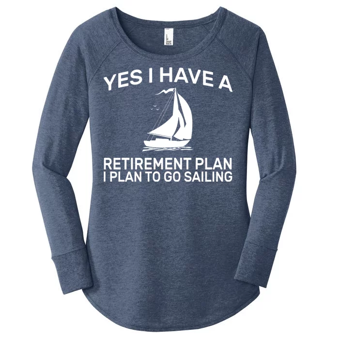 Yes I have A Retirement Plan Sailing Women's Perfect Tri Tunic Long Sleeve Shirt