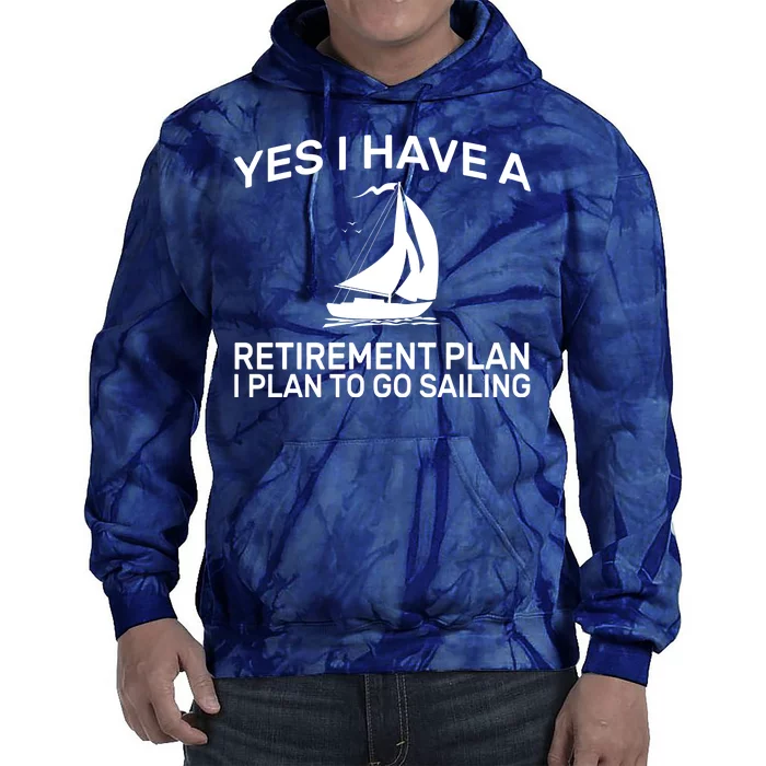 Yes I have A Retirement Plan Sailing Tie Dye Hoodie