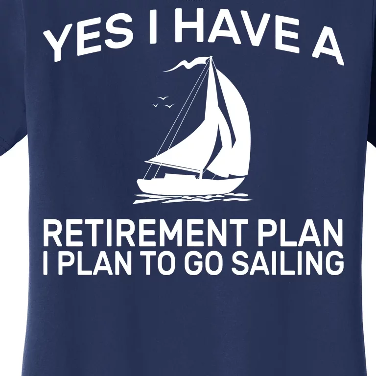 Yes I have A Retirement Plan Sailing Women's T-Shirt