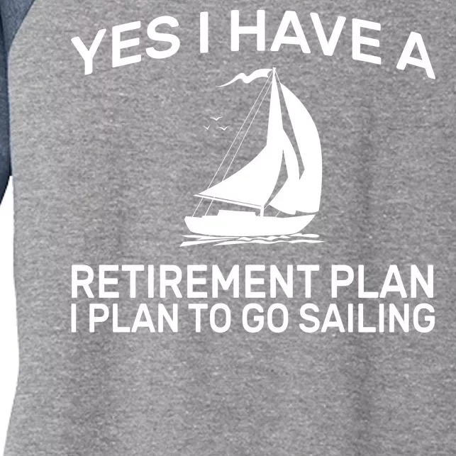 Yes I have A Retirement Plan Sailing Women's Tri-Blend 3/4-Sleeve Raglan Shirt